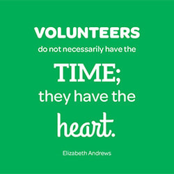 Volunteers do not necessarily have the time; they have the heart.